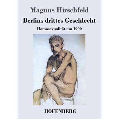 Berlins drittes Geschlecht, Taschenbuch von Magnus Hirschfeld, Henricus - Edition Deutsche Klassik GmbH, Berlin, 978-3-8430-3158-5