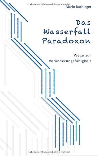 Mario Buchinger - Das Wasserfall-Paradoxon: Wege zur Veränderungsfähigkeit - Preis vom 09.10.2026 07:28:09 h