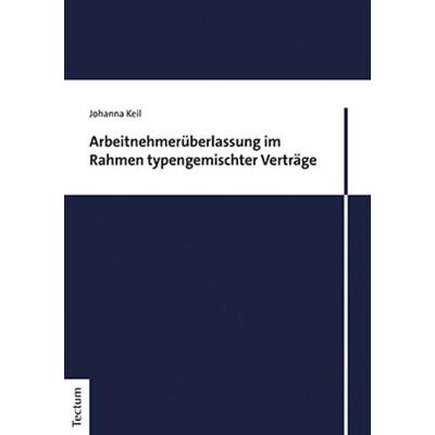 Arbeitnehmerüberlassung im Rahmen typengemischter Verträge, Taschenbuch von Johanna Keil, Tectum Wissenschaftsverlag, 978-3-8288-4817-7