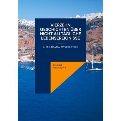 Vierzehn Geschichten über nicht alltägliche Lebensereignisse, Taschenbuch von Christel Oostendorp, BoD – Books on Demand, 978-3-7583-6828-8