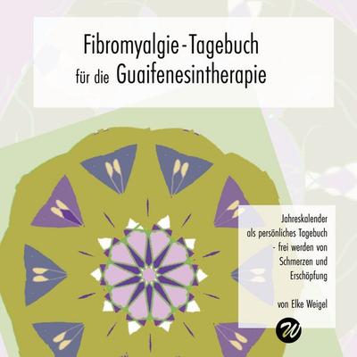 Fibromyalgie-Tagebuch für die Guaifenesintherapie, Gebundene Ausgabe von Elke Weigel, BoD – Books on Demand, 978-3-7562-2603-0