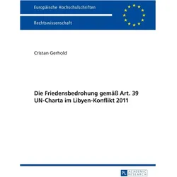 Die Friedensbedrohung gemäss Art. 39 UN-Charta im Libyen-Konflikt 2011, Fachbücher von Cristan Gerhold