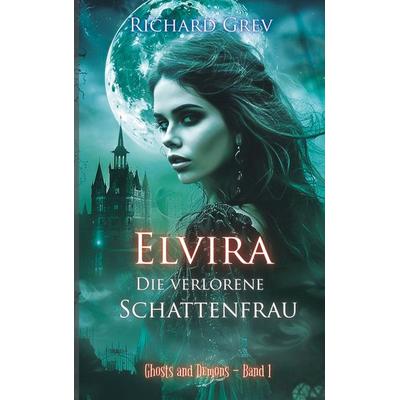 Elvira - Die verlorene Schattenfrau, Taschenbuch von Richard Grev, BoD – Books on Demand, 978-3-7693-7814-6