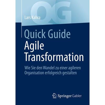 Quick Guide Agile Transformation, Taschenbuch von Lars Kahra, Springer Berlin, 978-3-662-65699-0