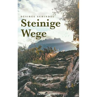 Steinige Wege, Taschenbuch von Désirée Schindel, BoD – Books on Demand, 978-3-7347-3969-9