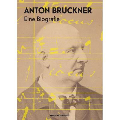 Anton Bruckner, Gebundene Ausgabe von , Verlag Anton Pustet Salzburg, 978-3-7025-1126-5