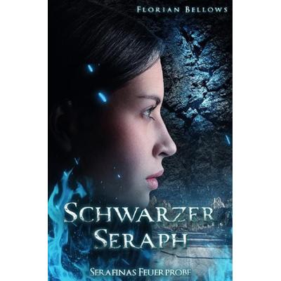 Fluch des Feuermals / Schwarzer Seraph: Serafinas Feuerprobe, Taschenbuch von Florian Bellows, Epubli, 978-3-7549-6201-5