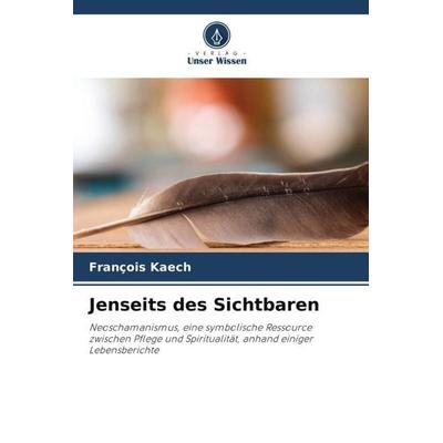 Jenseits des Sichtbaren, Taschenbuch von François Kaech, Verlag Unser Wissen, 978-620-5-54665-9