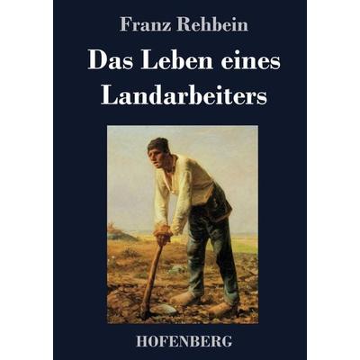 Das Leben eines Landarbeiters, Gebundene Ausgabe von Franz Rehbein, BoD - Books on Demand, 978-3-8430-2143-2