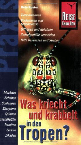 Reto Kuster - Reise Know-How Praxis: Was kriecht und krabbelt in den TropenReise Know-How Landkarte - Plagegeister und Gifttiere: die Kleintierwelt der Tropen - Tipps zum Schutz und richtiges Verhalten im Notfall - Preis vom 10.10.2026 11:48:34 h