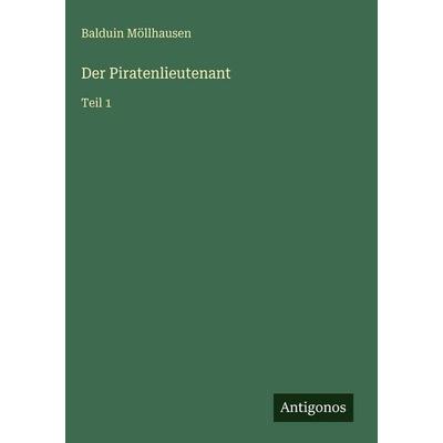 Der Piratenlieutenant, Gebundene Ausgabe von Balduin Möllhausen, Antigonos Verlag, 978-3-566-11148-9