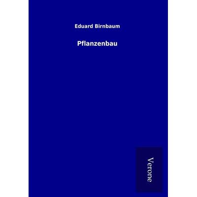 Pflanzenbau, Gebundene Ausgabe von Eduard Birnbaum, BoD - Books on Demand