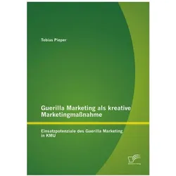 Guerilla Marketing as a creative marketing measure: Potential uses of guerrilla marketing in KM..., Fachbücher von Tobias Pieper