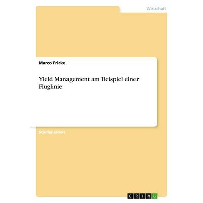 Yield Management am Beispiel einer Fluglinie, Taschenbuch von Marco Fricke, GRIN, 978-3-638-88741-0