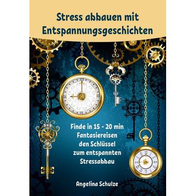 Stress abbauen mit Entspannungsgeschichten, Taschenbuch von Angelina Schulze, Angelina Schulze Verlag, 978-3-96738-261-7