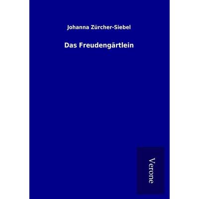 Das Freudengärtlein, Taschenbuch von Johanna Zürcher-Siebel, BoD - Books on Demand