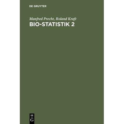 Bio-Statistik 2, Gebundene Ausgabe von Manfred Precht,Roland Kraft, De Gruyter Oldenbourg, 978-3-486-22044-5