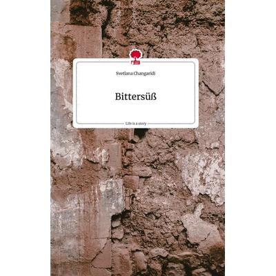 Bittersüß. Life is a Story - story.one, Gebundene Ausgabe von Svetlana Changaridi, Story.one publishing, 978-3-7108-1357-3