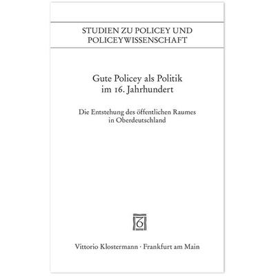 Gute Policey als Politik im 16. Jahrhundert, Taschenbuch von Peter Blickle,Peter Kissling,Heinrich R. Schmidt, Klostermann, Vittorio,