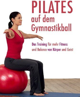 Pilates auf dem Gymnastikball: Das Training für mehr Fitness und Balance von Körper und Geist - Preis vom 10.10.2026 11:48:34 h