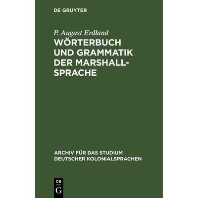 Wörterbuch und Grammatik der Marshall-Sprache, Gebundene Ausgabe von P. August Erdland, De Gruyter, 978-3-11-122114-4