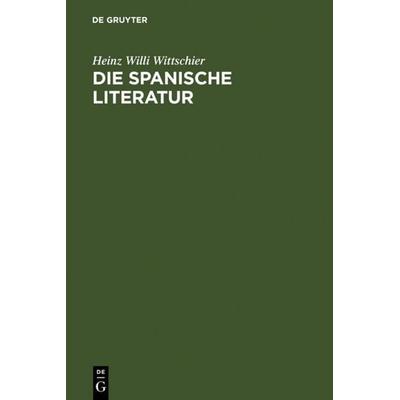 Die spanische Literatur, Gebundene Ausgabe von Heinz Willi Wittschier, De Gruyter, 978-3-484-50320-5
