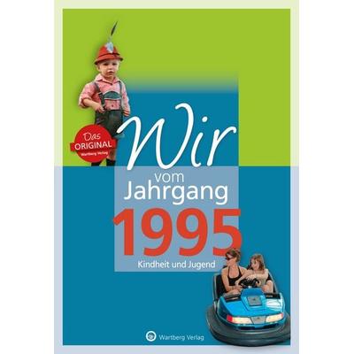 Wir vom Jahrgang 1995 - Kindheit und Jugend, Gebundene Ausgabe von Ulrich Grunert,Laura Marie Grunert, Wartberg Verlag