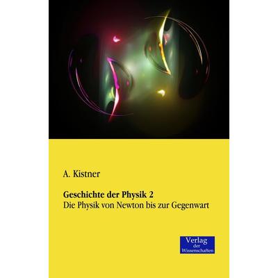 Geschichte der Physik 2, Taschenbuch von A. Kistner, Verlag der Wissenschaften, 978-3-95700-123-8