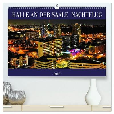 HALLE AN DER SAALE NACHTFLUG (hochwertiger Premium Wandkalender 2026 DIN A2 quer), Kunstdruck in Hochglanz