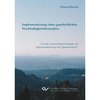 Implementierung eines ganzheitlichen Nachhaltigkeitskonzeptes, Taschenbuch von Florian Ebrecht, Cuvillier Verlag, 978-3-7369-7415-9