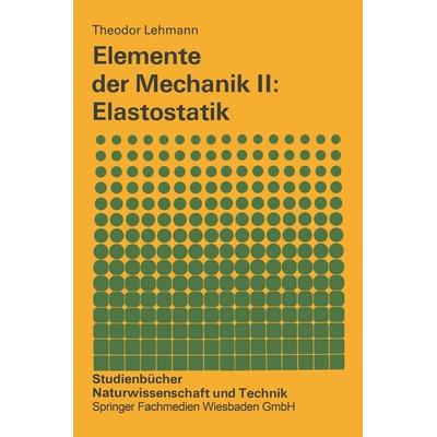 Elemente der Mechanik II: Elastostatik, Taschenbuch von Theodor Lehmann, Vieweg & Teubner, 978-3-528-29196-9