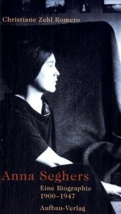 Christiane Zehl Romero - Anna Seghers: Eine Biographie 1900 - 1947 - Preis vom 11.10.2026 15:43:13 h