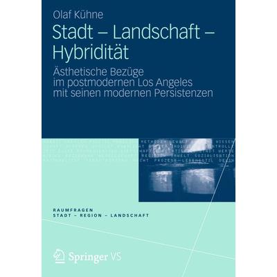 Stadt - Landschaft - Hybridität, Taschenbuch von Olaf Kühne, VS Verlag für Sozialwissenschaften, 978-3-531-18661-0