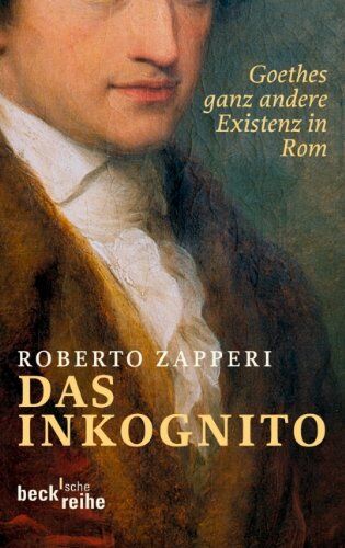 Roberto. Zapperi - Das Inkognito: Goethes ganz andere Existenz in Rom - Preis vom 09.10.2026 07:28:09 h