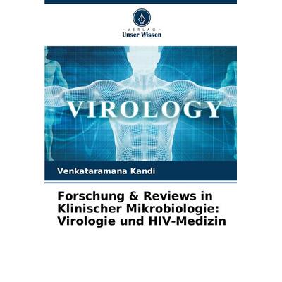 Forschung & Reviews in Klinischer Mikrobiologie: Virologie und HIV-Medizin, Taschenbuch von Venkataramana Kandi, Verlag Unser Wissen,