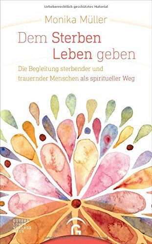 Monika Müller - Dem Sterben Leben geben: Die Begleitung sterbender und trauernder Menschen als spiritueller Weg - Preis vom 09.10.2026 07:28:09 h