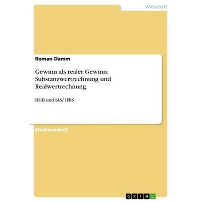 Gewinn als realer Gewinn: Substanzwertrechnung und Realwertrechnung, Taschenbuch von Roman Damm, GRIN, 978-3-656-52123-5