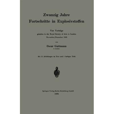 Zwanzig Jahre Fortschritte in Explosivstoffen, Taschenbuch von Oscar Guttmann, Springer Berlin, 978-3-662-31730-3