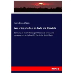 War of the rebellion or, Scylla and Charybdis, Fachbücher von Henry Stupart Foote