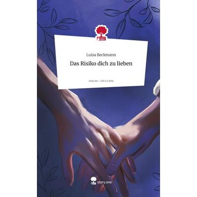 Das Risiko dich zu lieben. Life is a Story - story.one, Gebundene Ausgabe von Luisa Beckmann, Storylution, 978-3-7115-8539-4