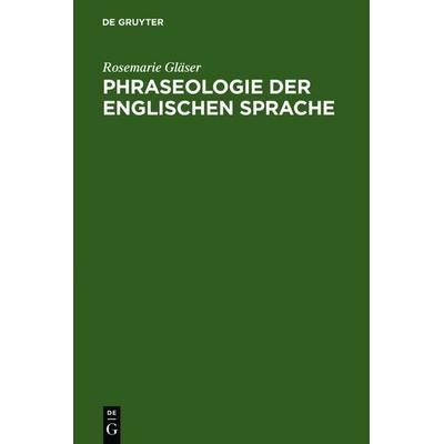 Phraseologie der englischen Sprache, Gebundene Ausgabe von Rosemarie Gläser, De Gruyter, 978-3-484-40109-9