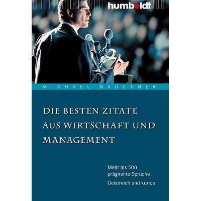 Die besten Zitate aus Wirtschaft und Management, Geheftet von Michael Brückner, Humboldt Verlag