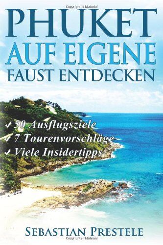 Sebastian Prestele - Phuket auf eigene Faust entdecken - Preis vom 10.10.2026 11:48:34 h