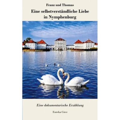 Franz und Thomas: Eine selbstverständliche Liebe in Nymphenburg, Taschenbuch von , BoD – Books on Demand, 978-3-696-77755-5