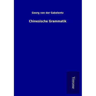 Chinesische Grammatik, Gebundene Ausgabe von Georg der Gabelentz, BoD - Books on Demand