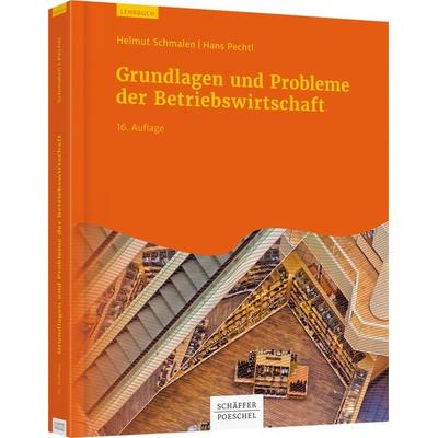 Grundlagen und Probleme der Betriebswirtschaft, Taschenbuch von Helmut Schmalen,Hans Pechtl, Schäffer-Poeschel, 978-3-7910-4198-8