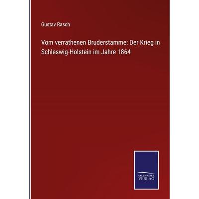 Vom verrathenen Bruderstamme: Der Krieg in Schleswig-Holstein im Jahre 1864, Gebundene Ausgabe von Gustav Rasch, Outlook, 978-3-375-00037-0