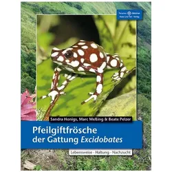 Pfeilgiftfrösche der Gattung Excidobates, Ratgeber von Sandra Honigs, Beate Pelzer, Marc Messing