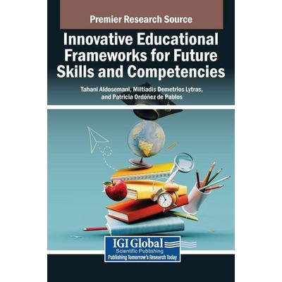 Innovative Educational Frameworks for Future Skills and Competencies, Gebundene Ausgabe von , IGI Global