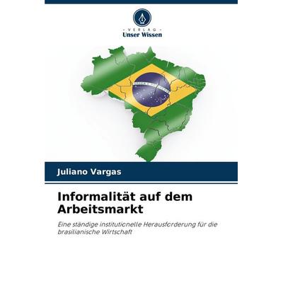 Informalität auf dem Arbeitsmarkt, Taschenbuch von Juliano Vargas, Verlag Unser Wissen, 978-620-8-63032-4